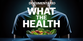 What The Health – O Documentário Que Expõe a Relação Entre Alimentação e Doenças Graves