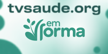 TVSaude.org lança canal “Em Forma” com vídeos de saúde e bem-estar
