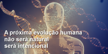 Humanos 2.0 — O Despertar da Biotecnologia Consciente